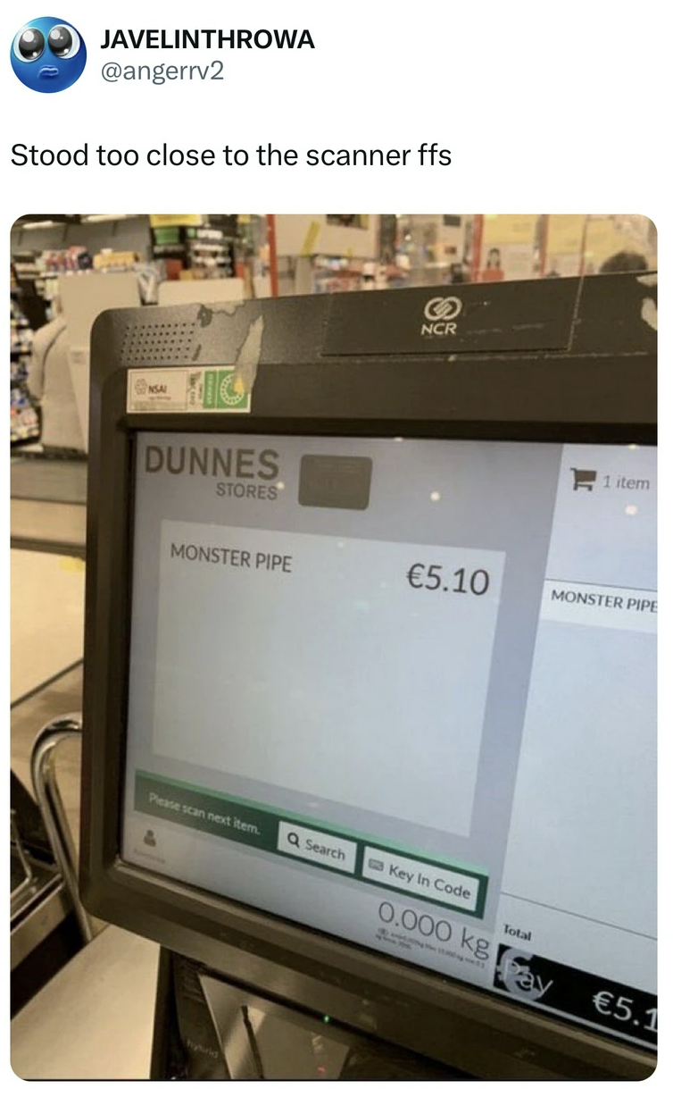 electronics - Javelinthrowa Stood too close to the scanner ffs O Dunnes Stores 3 Ncr Hem Monster Pipe 5.10 Monster Pipe Q Search Key in Code 0,000 kg 5.1